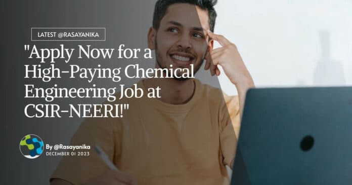 "Apply Now for a High-Paying Chemical Engineering Job at CSIR-NEERI!"
