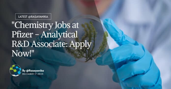 "Chemistry Jobs at Pfizer - Analytical R&D Associate: Apply Now!"