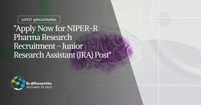 "Apply Now for NIPER-R Pharma Research Recruitment - Junior Research Assistant (JRA) Post"