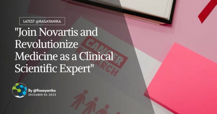 "Join Novartis and Revolutionize Medicine as a Clinical Scientific Expert"