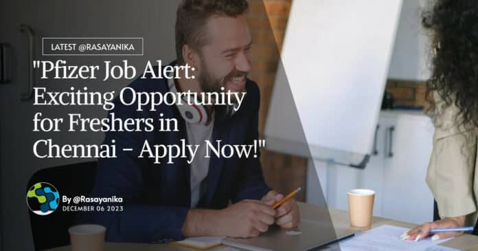 "Pfizer Job Alert: Exciting Opportunity for Freshers in Chennai - Apply Now!"