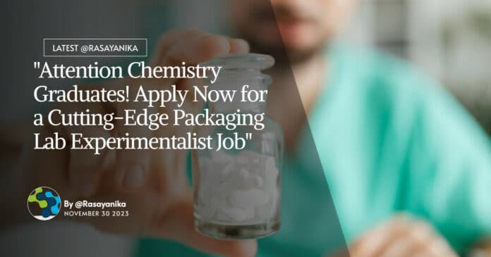 "Attention Chemistry Graduates! Apply Now for a Cutting-Edge Packaging Lab Experimentalist Job"