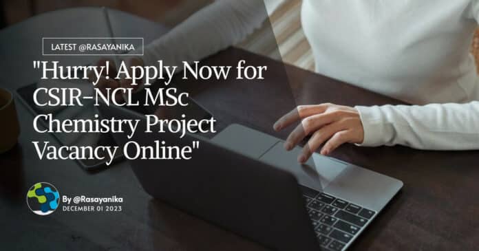 "Hurry! Apply Now for CSIR-NCL MSc Chemistry Project Vacancy Online"