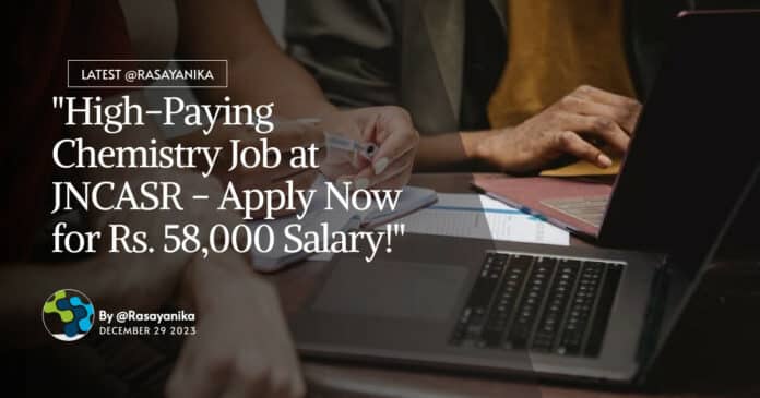 "High-Paying Chemistry Job at JNCASR - Apply Now for Rs. 58,000 Salary!"