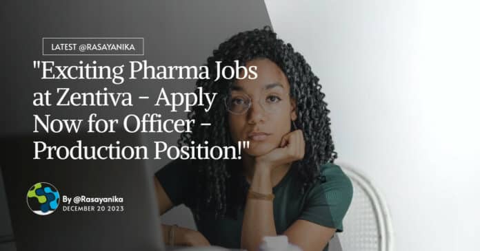 "Exciting Pharma Jobs at Zentiva - Apply Now for Officer - Production Position!"