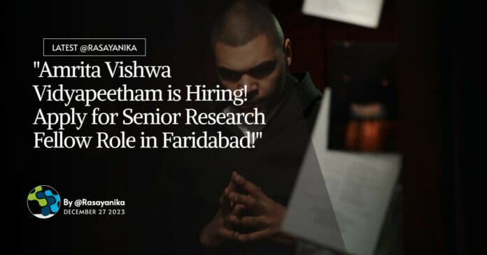 "Amrita Vishwa Vidyapeetham is Hiring! Apply for Senior Research Fellow Role in Faridabad!"