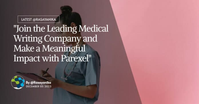 "Join the Leading Medical Writing Company and Make a Meaningful Impact with Parexel"