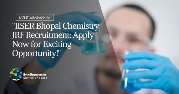 "IISER Bhopal Chemistry JRF Recruitment: Apply Now for Exciting Opportunity!"