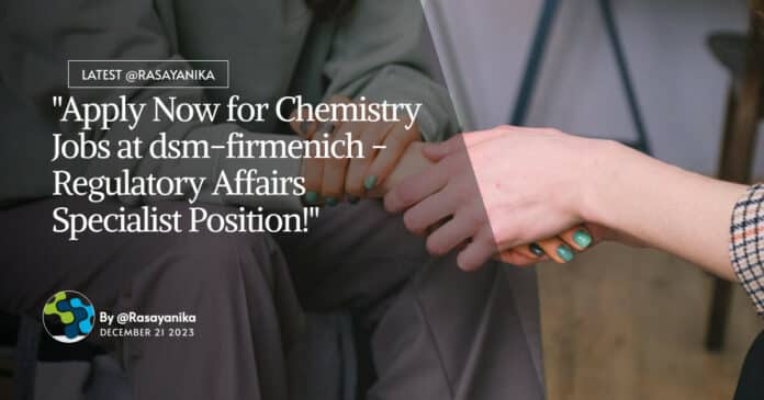 "Apply Now for Chemistry Jobs at dsm-firmenich - Regulatory Affairs Specialist Position!"