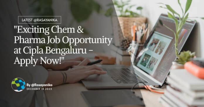 Cipla Bengaluru Jobs - Chem & Pharma Apply Online