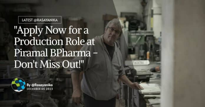 "Apply Now for a Production Role at Piramal BPharma - Don't Miss Out!"