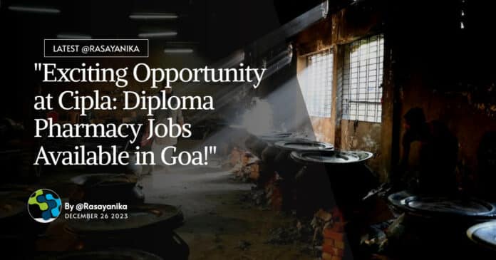 "Exciting Opportunity at Cipla: Diploma Pharmacy Jobs Available in Goa!"