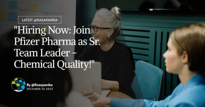 "Hiring Now: Join Pfizer Pharma as Sr. Team Leader - Chemical Quality!"