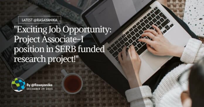 "Exciting Job Opportunity: Project Associate-I position in SERB funded research project!"