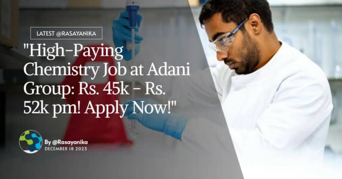 "High-Paying Chemistry Job at Adani Group: Rs. 45k - Rs. 52k pm! Apply Now!"
