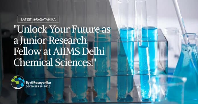 "Unlock Your Future as a Junior Research Fellow at AIIMS Delhi Chemical Sciences!"