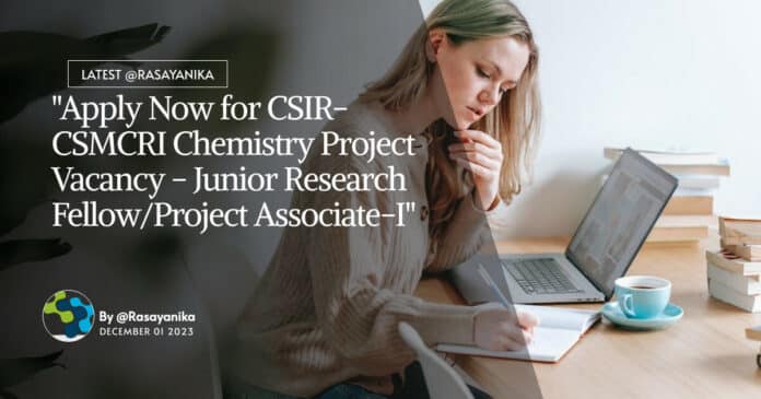 "Apply Now for CSIR-CSMCRI Chemistry Project Vacancy - Junior Research Fellow/Project Associate-I"