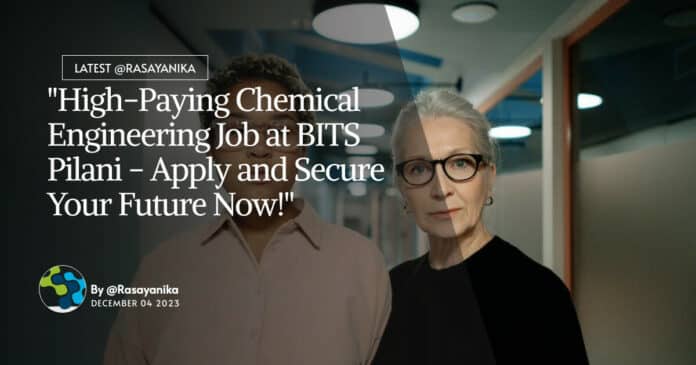 "High-Paying Chemical Engineering Job at BITS Pilani - Apply and Secure Your Future Now!"