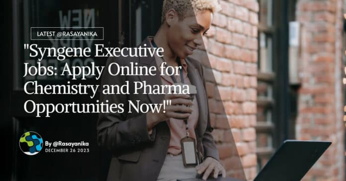 "Syngene Executive Jobs: Apply Online for Chemistry and Pharma Opportunities Now!"