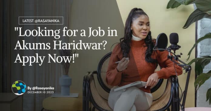"Looking for a Job in Akums Haridwar? Apply Now!"