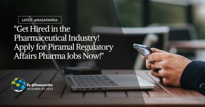 "Get Hired in the Pharmaceutical Industry! Apply for Piramal Regulatory Affairs Pharma Jobs Now!"