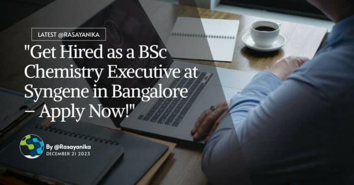 "Get Hired as a BSc Chemistry Executive at Syngene in Bangalore – Apply Now!"