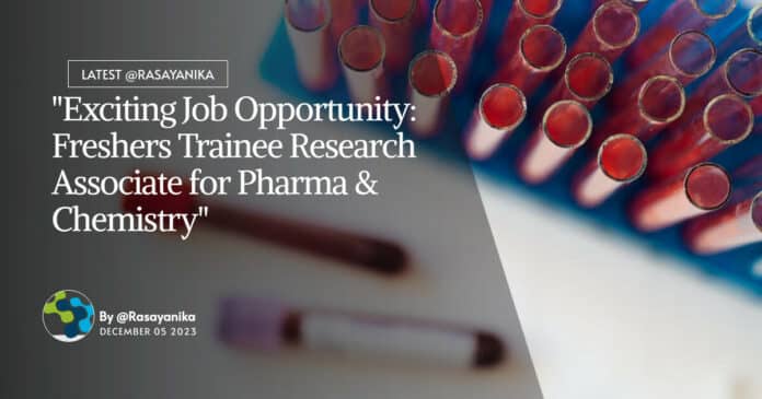 "Exciting Job Opportunity: Freshers Trainee Research Associate for Pharma & Chemistry"