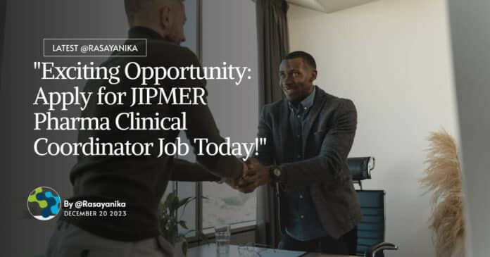 "Exciting Opportunity: Apply for JIPMER Pharma Clinical Coordinator Job Today!"