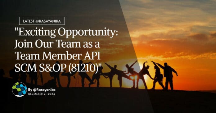 "Exciting Opportunity: Join Our Team as a Team Member API SCM S&OP (81210)"