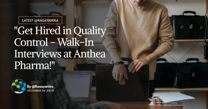 "Get Hired in Quality Control - Walk-In Interviews at Anthea Pharma!"