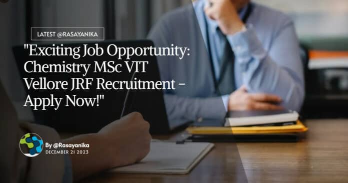 "Exciting Job Opportunity: Chemistry MSc VIT Vellore JRF Recruitment - Apply Now!"