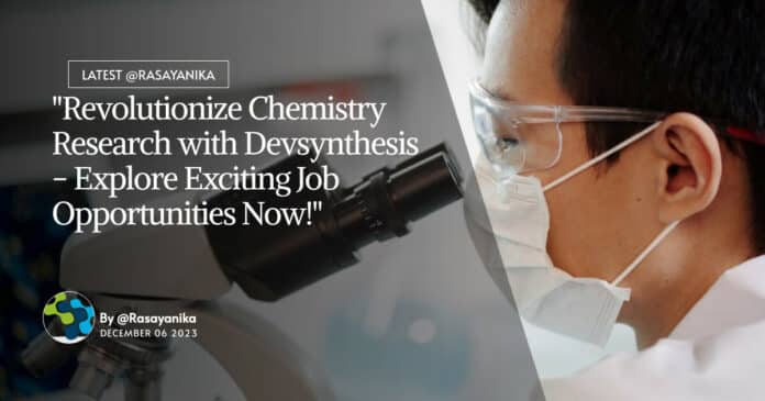 "Revolutionize Chemistry Research with Devsynthesis - Explore Exciting Job Opportunities Now!"