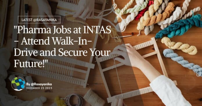 "Pharma Jobs at INTAS - Attend Walk-In-Drive and Secure Your Future!"