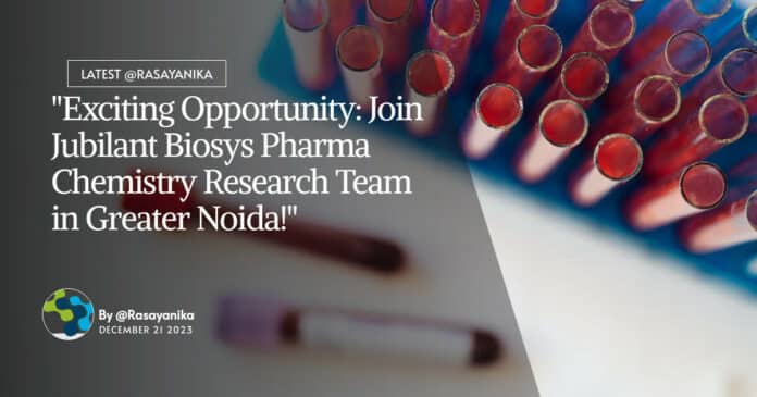 "Exciting Opportunity: Join Jubilant Biosys Pharma Chemistry Research Team in Greater Noida!"