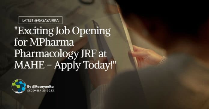 "Exciting Job Opening for MPharma Pharmacology JRF at MAHE - Apply Today!"