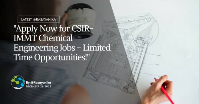 "Apply Now for CSIR-IMMT Chemical Engineering Jobs - Limited Time Opportunities!"