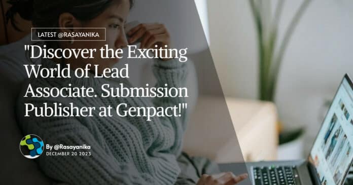 "Discover the Exciting World of Lead Associate. Submission Publisher at Genpact!"