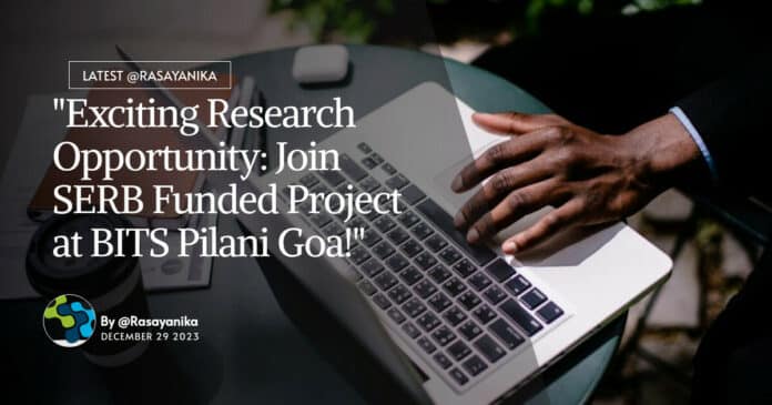 "Exciting Research Opportunity: Join SERB Funded Project at BITS Pilani Goa!"