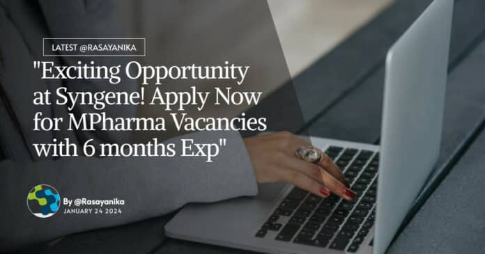 "Exciting Opportunity at Syngene! Apply Now for MPharma Vacancies with 6 months Exp"
