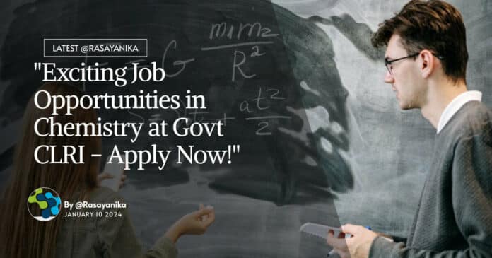 "Exciting Job Opportunities in Chemistry at Govt CLRI - Apply Now!"