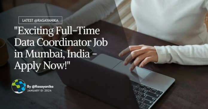 "Exciting Full-Time Data Coordinator Job in Mumbai, India - Apply Now!"