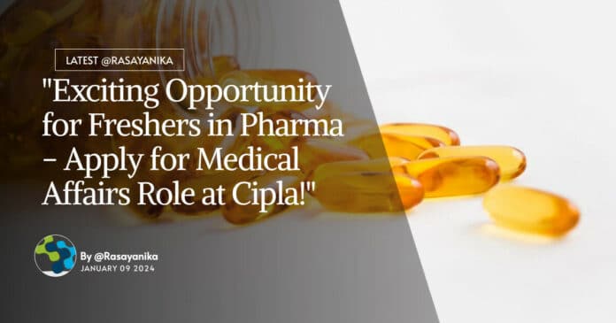 "Exciting Opportunity for Freshers in Pharma - Apply for Medical Affairs Role at Cipla!"