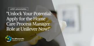 "Unlock Your Potential: Apply for the Home Care Process Manager Role at Unilever Now!"