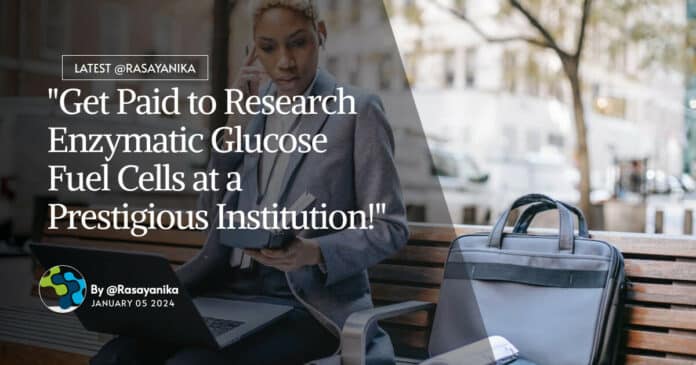 "Get Paid to Research Enzymatic Glucose Fuel Cells at a Prestigious Institution!"