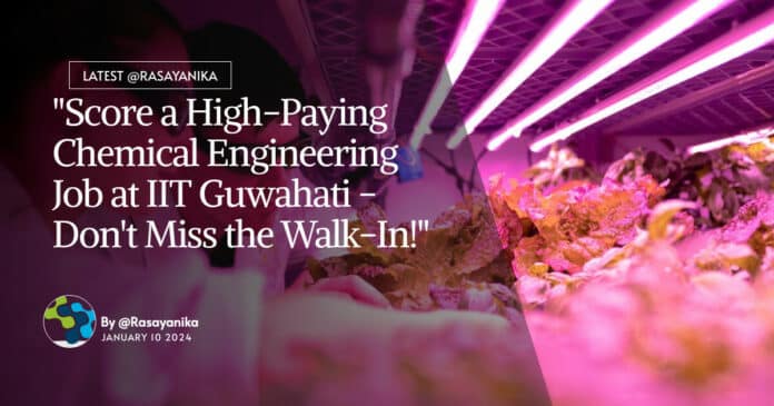 "Score a High-Paying Chemical Engineering Job at IIT Guwahati - Don't Miss the Walk-In!"
