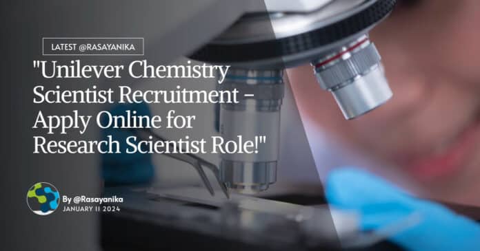 "Unilever Chemistry Scientist Recruitment - Apply Online for Research Scientist Role!"