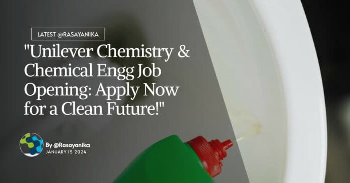 "Unilever Chemistry & Chemical Engg Job Opening: Apply Now for a Clean Future!"