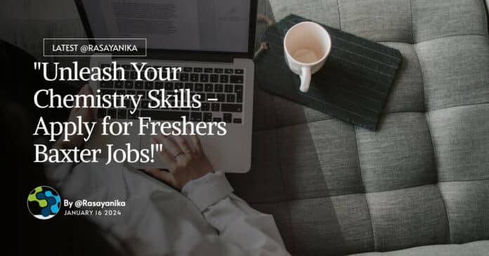 "Unleash Your Chemistry Skills - Apply for Freshers Baxter Jobs!"