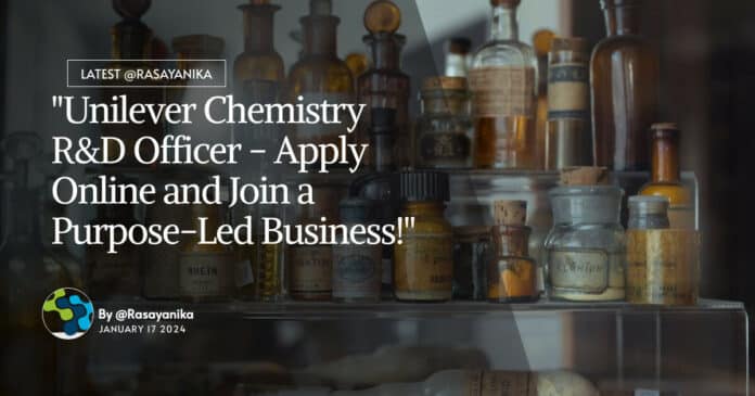 "Unilever Chemistry R&D Officer - Apply Online and Join a Purpose-Led Business!"