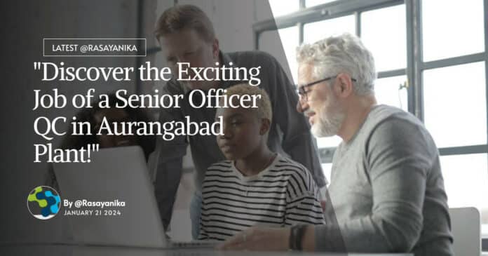 "Discover the Exciting Job of a Senior Officer QC in Aurangabad Plant!"